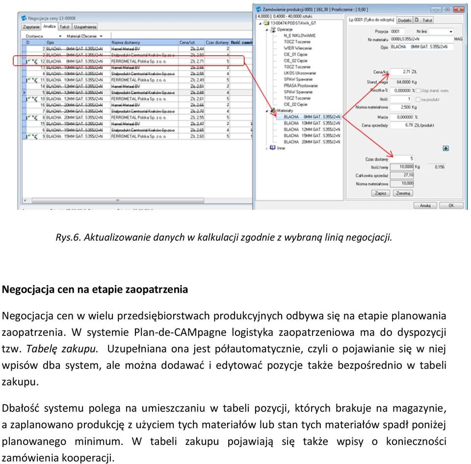 W systemie Plan-de-CAMpagne logistyka zaopatrzeniowa ma do dyspozycji tzw. Tabelę zakupu.