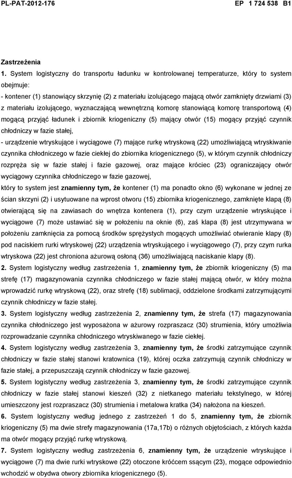 materiału izolującego, wyznaczającą wewnętrzną komorę stanowiącą komorę transportową (4) mogącą przyjąć ładunek i zbiornik kriogeniczny (5) mający otwór (15) mogący przyjąć czynnik chłodniczy w fazie