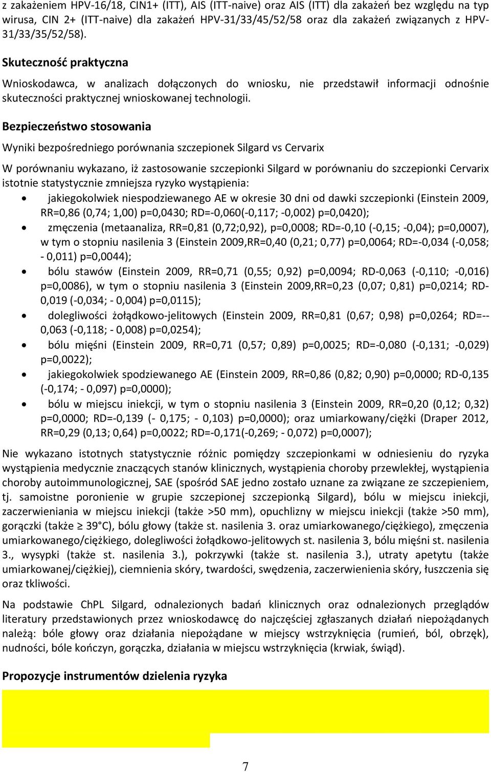 Bezpieczeństwo stosowania Wyniki bezpośredniego porównania szczepionek Silgard vs Cervarix W porównaniu wykazano, iż zastosowanie szczepionki Silgard w porównaniu do szczepionki Cervarix istotnie