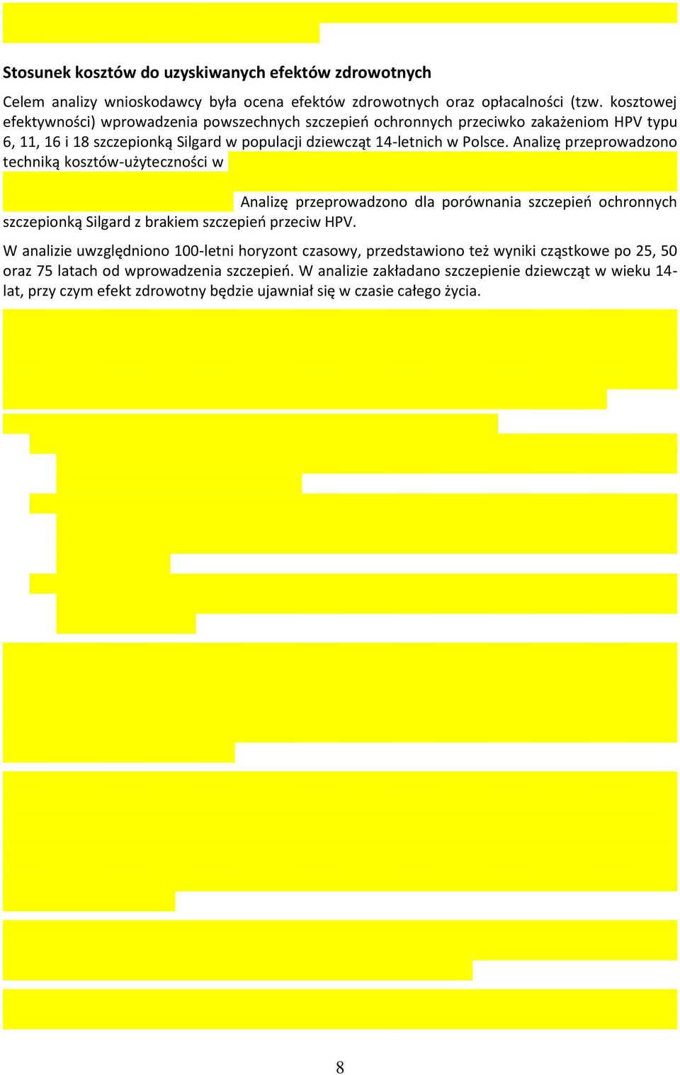 Analizę przeprowadzono techniką kosztów-użyteczności w Analizę przeprowadzono dla porównania szczepień ochronnych szczepionką Silgard z brakiem szczepień przeciw HPV.