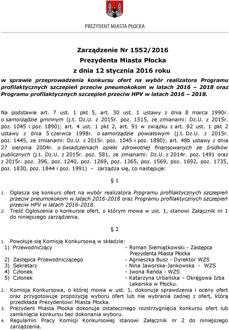 U. z 2015r. poz. 1515, ze zmianami: Dz.U. z 2015r. poz. 1045 i poz. 1890); art. 4 ust. 1 pkt 2, art. 91 w związku z art. 92 ust. 1 pkt 2 ustawy z dnia 5 czerwca 1998r. o samorządzie powiatowym (j.t. Dz.U. z 2015r. poz. 1445, ze zmianami: Dz.