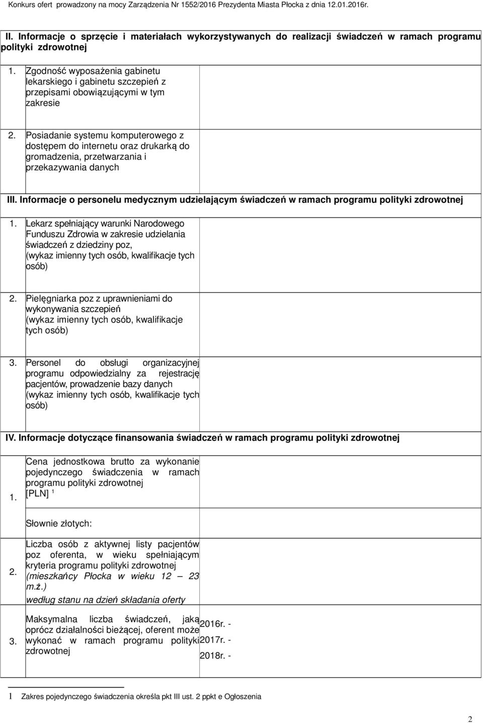 Posiadanie systemu komputerowego z dostępem do internetu oraz drukarką do gromadzenia, przetwarzania i przekazywania danych III.