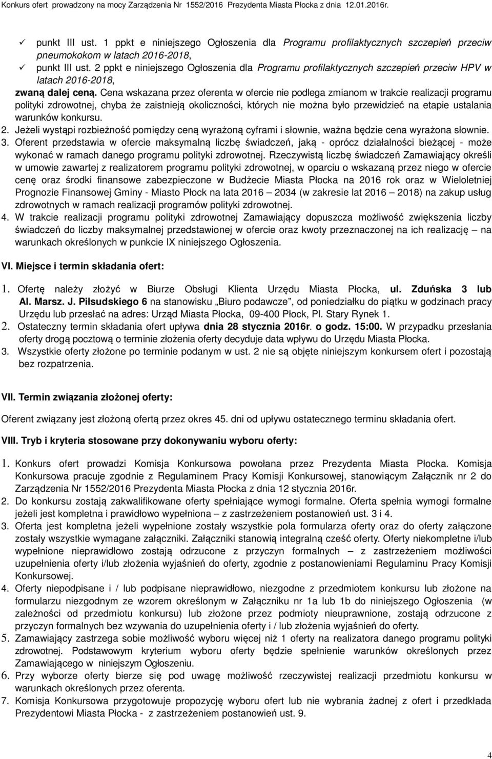 Cena wskazana przez oferenta w ofercie nie podlega zmianom w trakcie realizacji programu polityki zdrowotnej, chyba że zaistnieją okoliczności, których nie można było przewidzieć na etapie ustalania