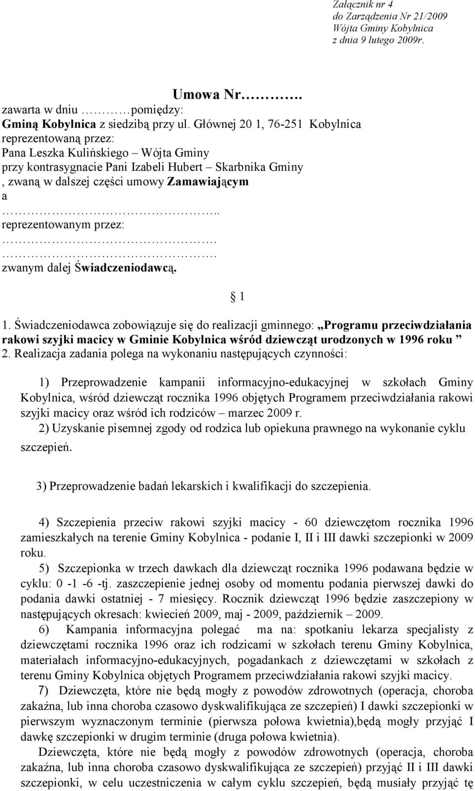 . reprezentowanym przez:.. zwanym dalej Świadczeniodawcą. 1 1.