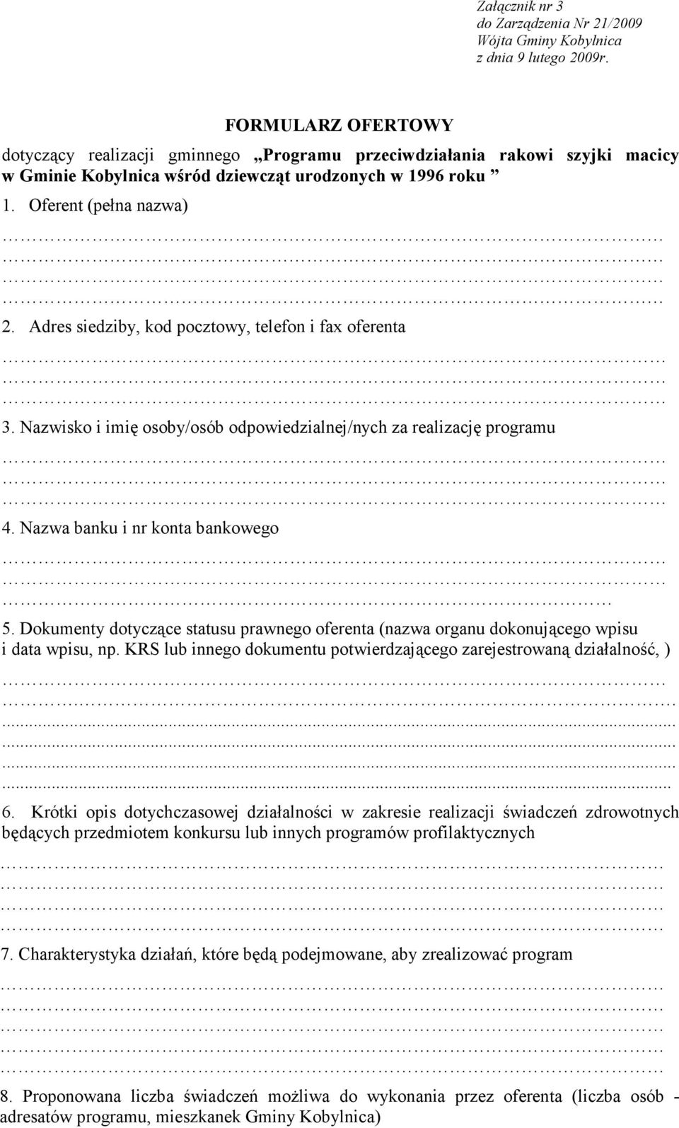 Adres siedziby, kod pocztowy, telefon i fax oferenta 3. Nazwisko i imię osoby/osób odpowiedzialnej/nych za realizację programu 4. Nazwa banku i nr konta bankowego 5.