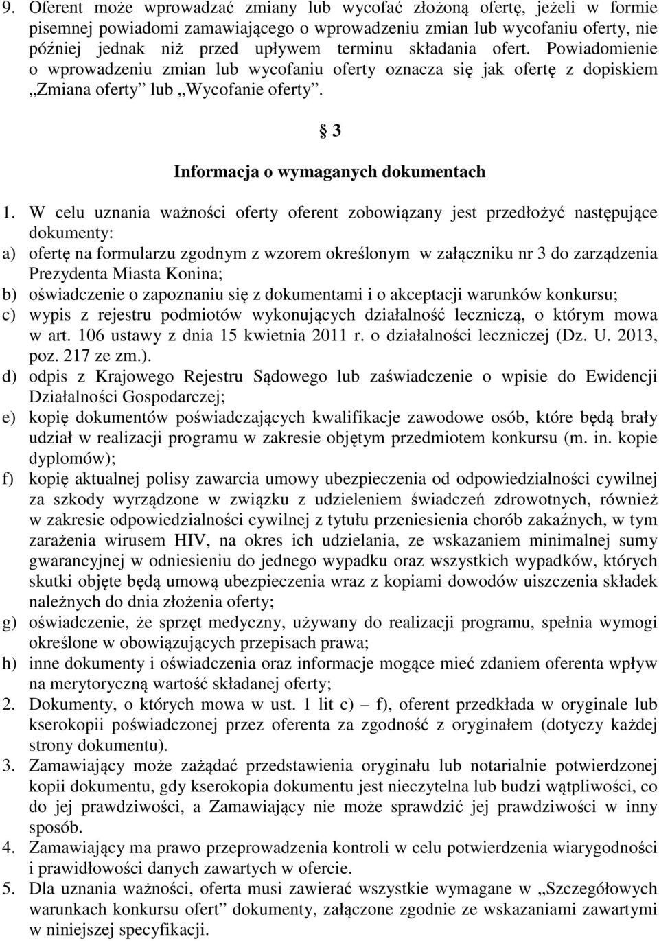 W celu uznania ważności oferty oferent zobowiązany jest przedłożyć następujące dokumenty: a) ofertę na formularzu zgodnym z wzorem określonym w załączniku nr 3 do zarządzenia Prezydenta Miasta
