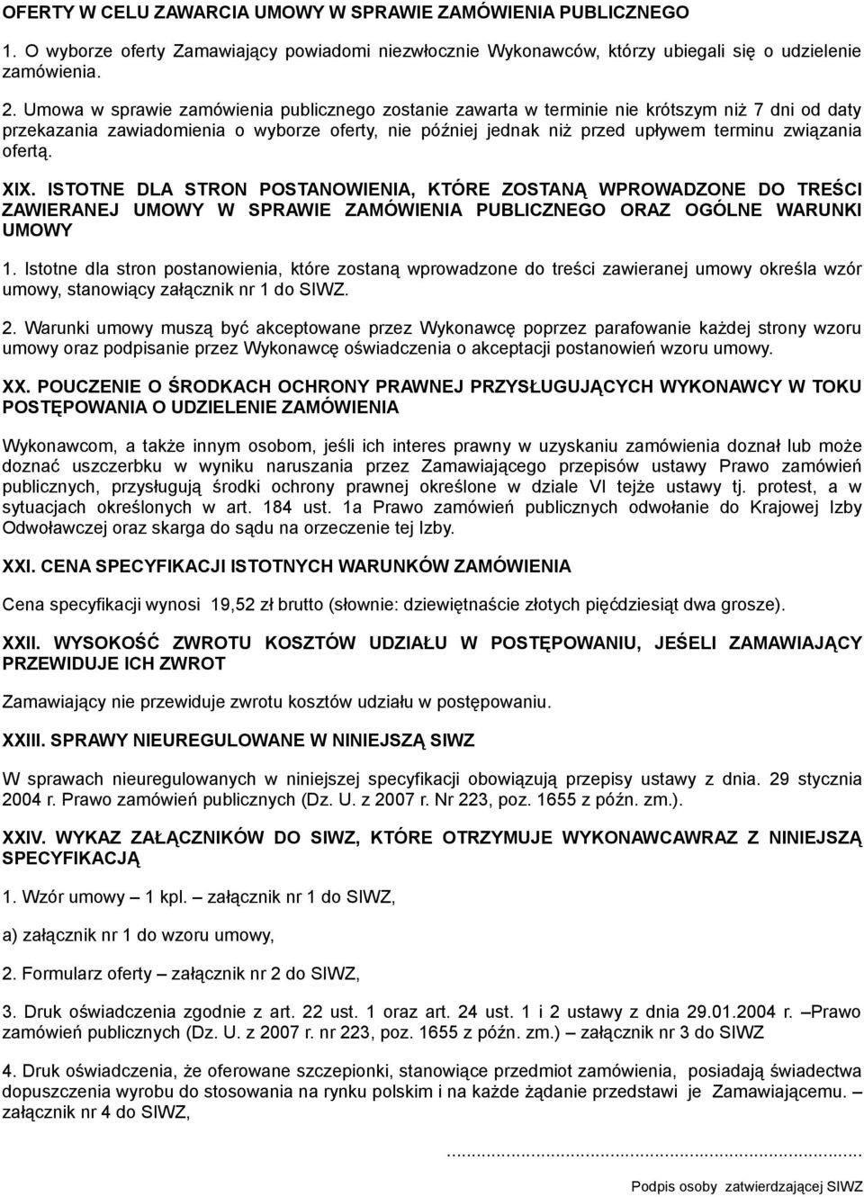 ofertą. XIX. ISTOTNE DLA STRON POSTANOWIENIA, KTÓRE ZOSTANĄ WPROWADZONE DO TREŚCI ZAWIERANEJ UMOWY W SPRAWIE ZAMÓWIENIA PUBLICZNEGO ORAZ OGÓLNE WARUNKI UMOWY 1.