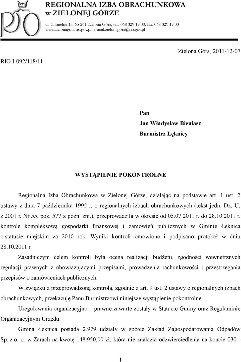 pl RIO I-092/118/11 Zielona Góra, 2011-12-07 Pan Jan Władysław Bieniasz Burmistrz Łęknicy WYSTĄPIENIE POKONTROLNE Regionalna Izba Obrachunkowa w Zielonej Górze, działając na podstawie art. 1 ust.