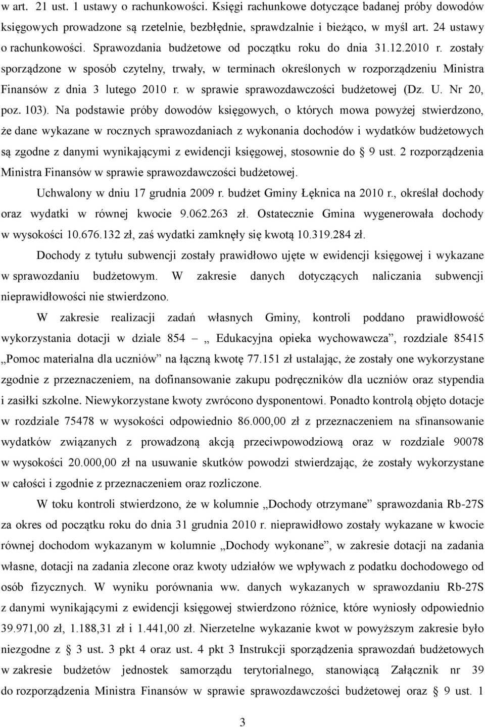 zostały sporządzone w sposób czytelny, trwały, w terminach określonych w rozporządzeniu Ministra Finansów z dnia 3 lutego 2010 r. w sprawie sprawozdawczości budżetowej (Dz. U. Nr 20, poz. 103).