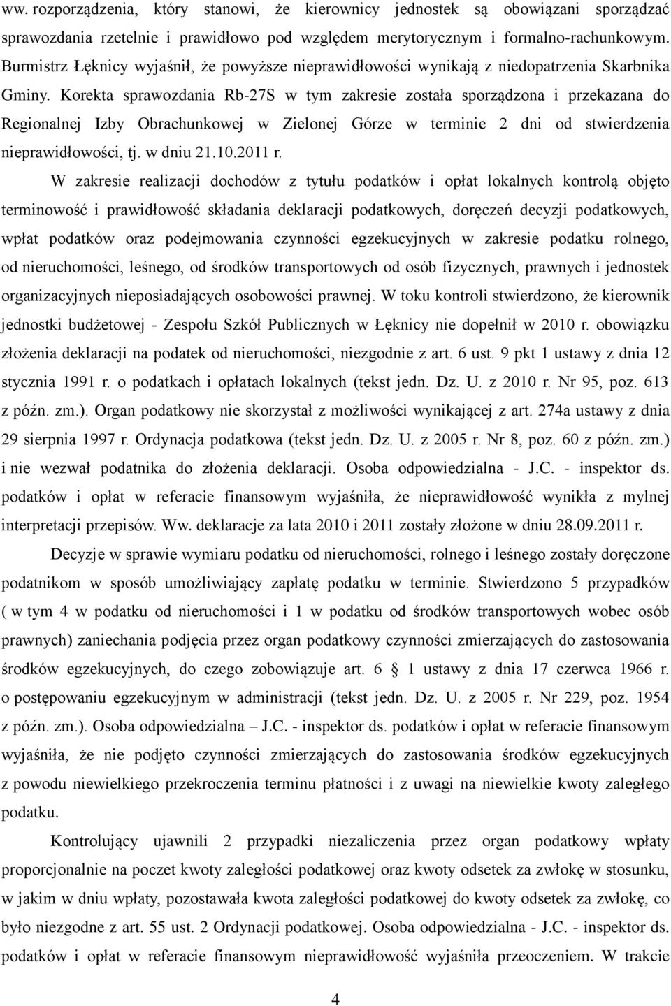 Korekta sprawozdania Rb-27S w tym zakresie została sporządzona i przekazana do Regionalnej Izby Obrachunkowej w Zielonej Górze w terminie 2 dni od stwierdzenia nieprawidłowości, tj. w dniu 21.10.