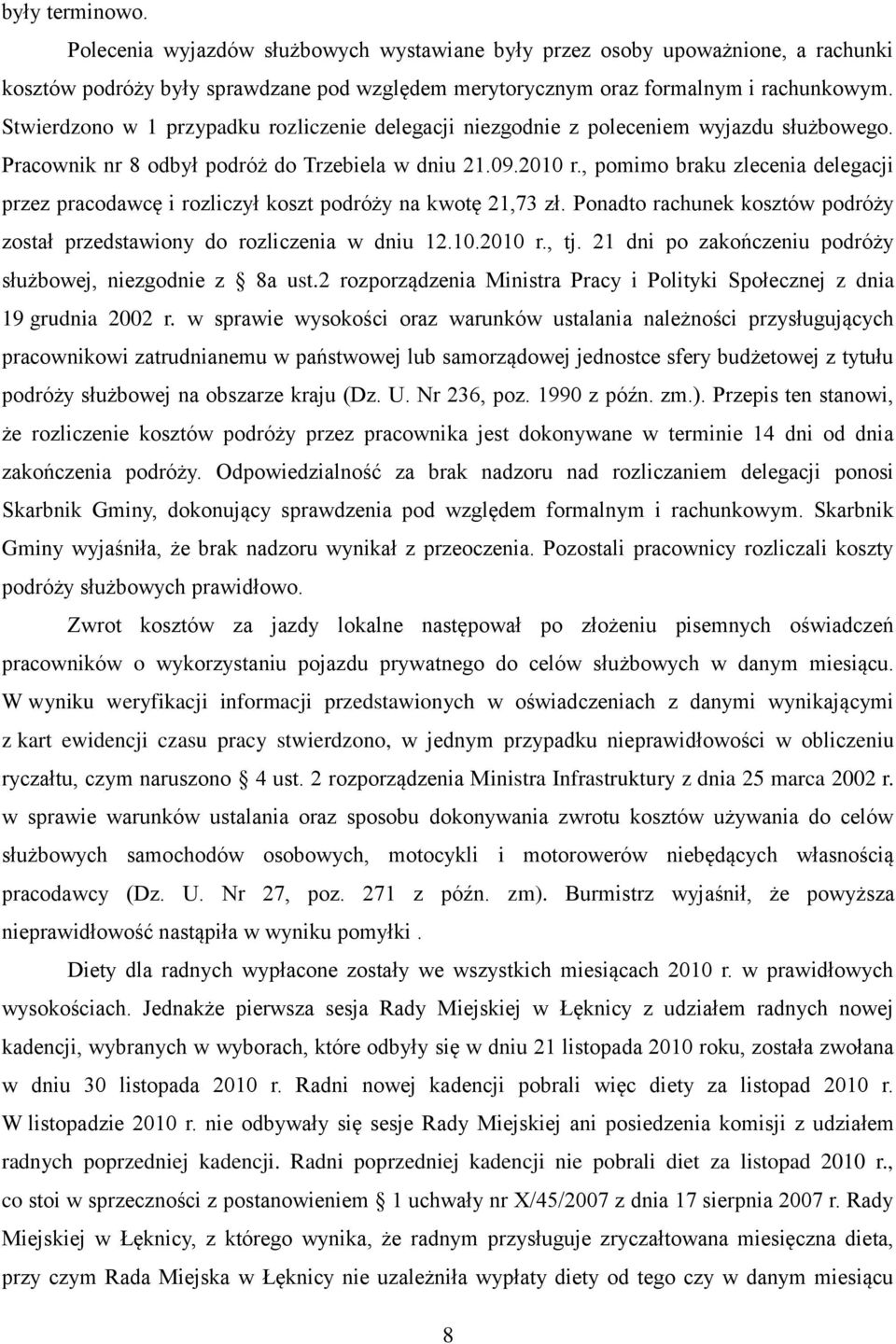 , pomimo braku zlecenia delegacji przez pracodawcę i rozliczył koszt podróży na kwotę 21,73 zł. Ponadto rachunek kosztów podróży został przedstawiony do rozliczenia w dniu 12.10.2010 r., tj.