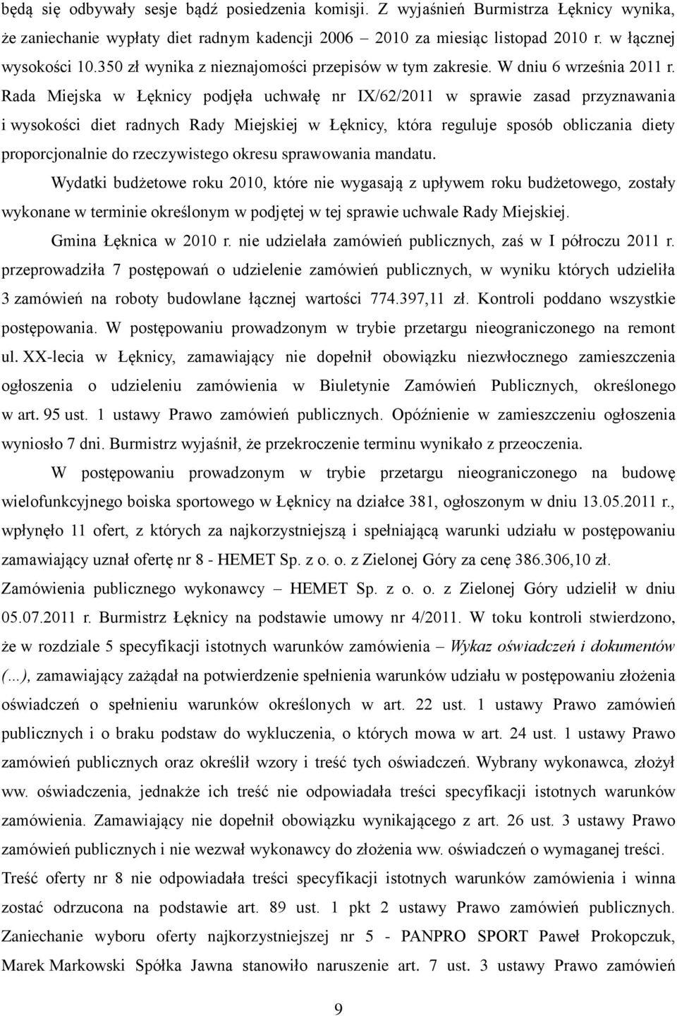 Rada Miejska w Łęknicy podjęła uchwałę nr IX/62/2011 w sprawie zasad przyznawania i wysokości diet radnych Rady Miejskiej w Łęknicy, która reguluje sposób obliczania diety proporcjonalnie do