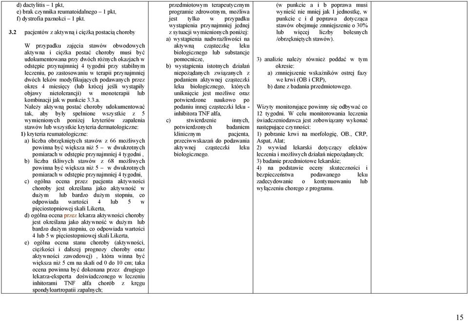 tygodni przy stabilnym leczeniu, po zastosowaniu w terapii przynajmniej dwóch leków modyfikujących podawanych przez okres 4 miesięcy (lub krócej jeśli wystąpiły objawy nietolerancji) w monoterapii