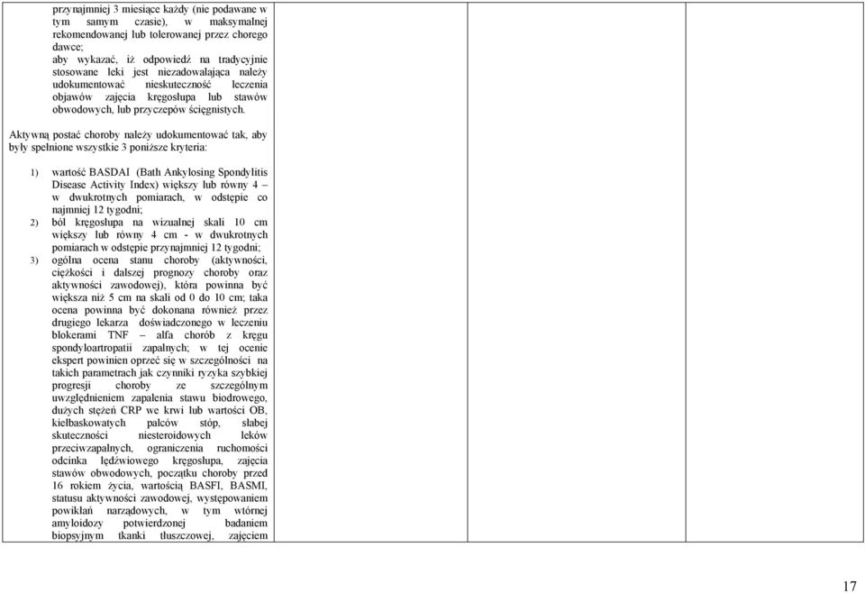 Aktywną postać choroby należy udokumentować tak, aby były spełnione wszystkie 3 poniższe kryteria: 1) wartość BASDAI (Bath Ankylosing Spondylitis Disease Activity Index) większy lub równy 4 w