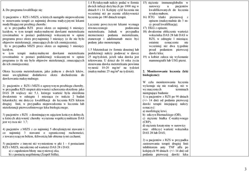 ile nie było objawów nietolerancji, zmuszających do ich zmniejszenia), b) w przypadku MIZS przez okres co najmniej 3 miesięcy każdym, w tym terapii maksymalnymi dawkami metotreksatu (ewentualnie w