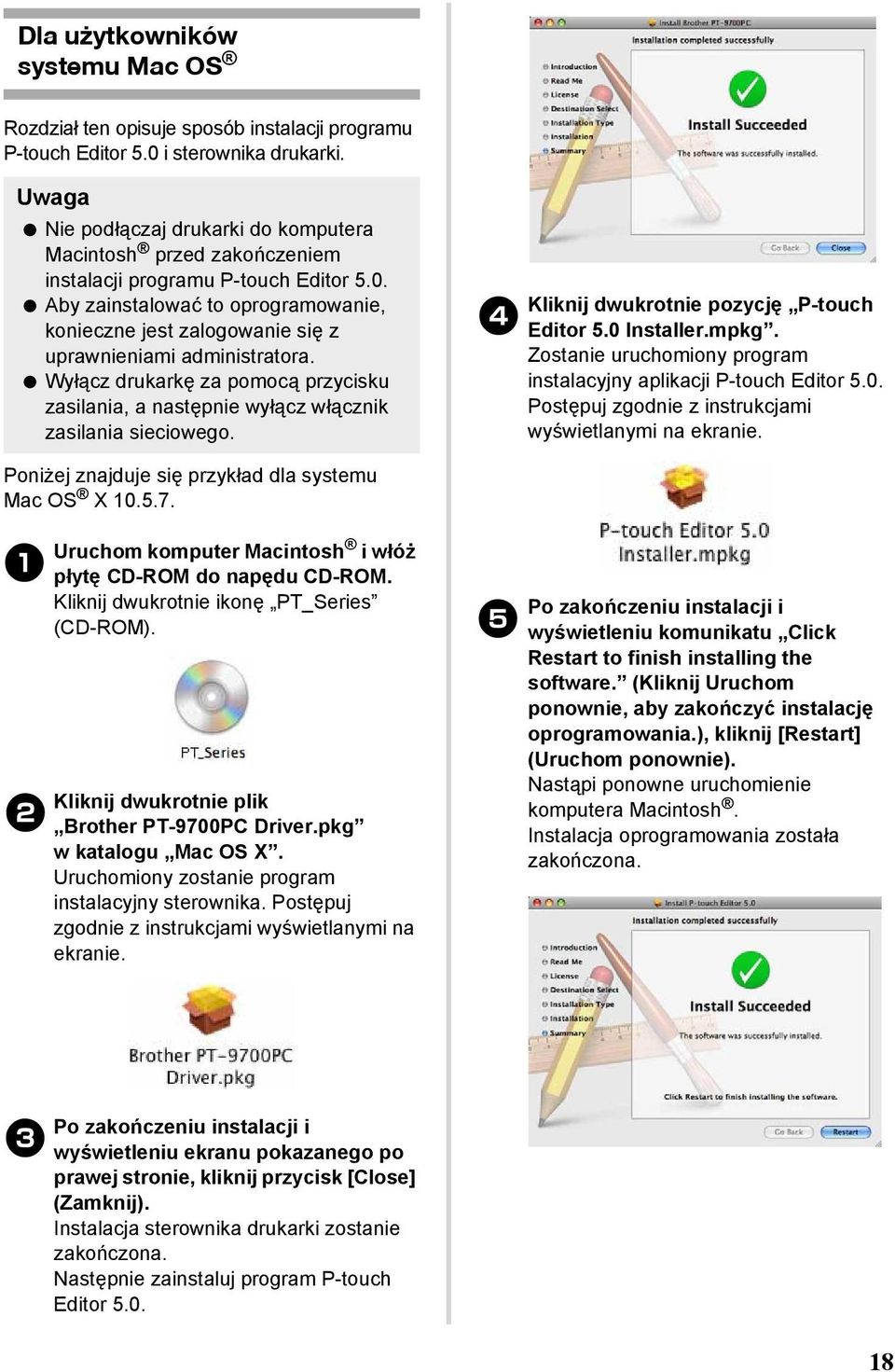 Aby zainstalować to oprogramowanie, konieczne jest zalogowanie się z uprawnieniami administratora. Wyłącz drukarkę za pomocą przycisku zasilania, a następnie wyłącz włącznik zasilania sieciowego.