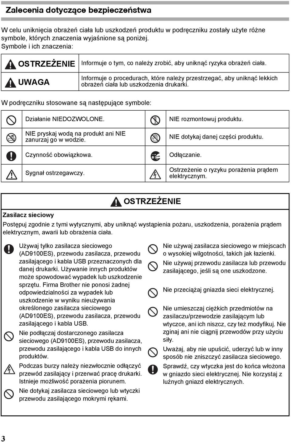 Informuje o procedurach, które należy przestrzegać, aby uniknąć lekkich obrażeń ciała lub uszkodzenia drukarki. W podręczniku stosowane są następujące symbole: Działanie NIEDOZWOLONE.