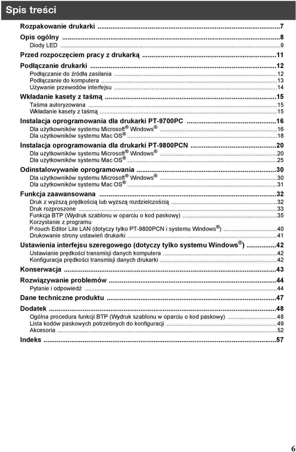 ..16 Dla użytkowników systemu Microsoft Windows...16 Dla użytkowników systemu Mac OS...18 Instalacja oprogramowania dla drukarki PT-9800PCN...20 Dla użytkowników systemu Microsoft Windows.