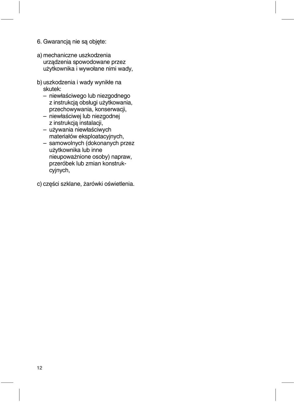 konserwacji, niew aêciwej lub niezgodnej z instrukcjà instalacji, u ywania niew aêciwych materia ów eksploatacyjnych,