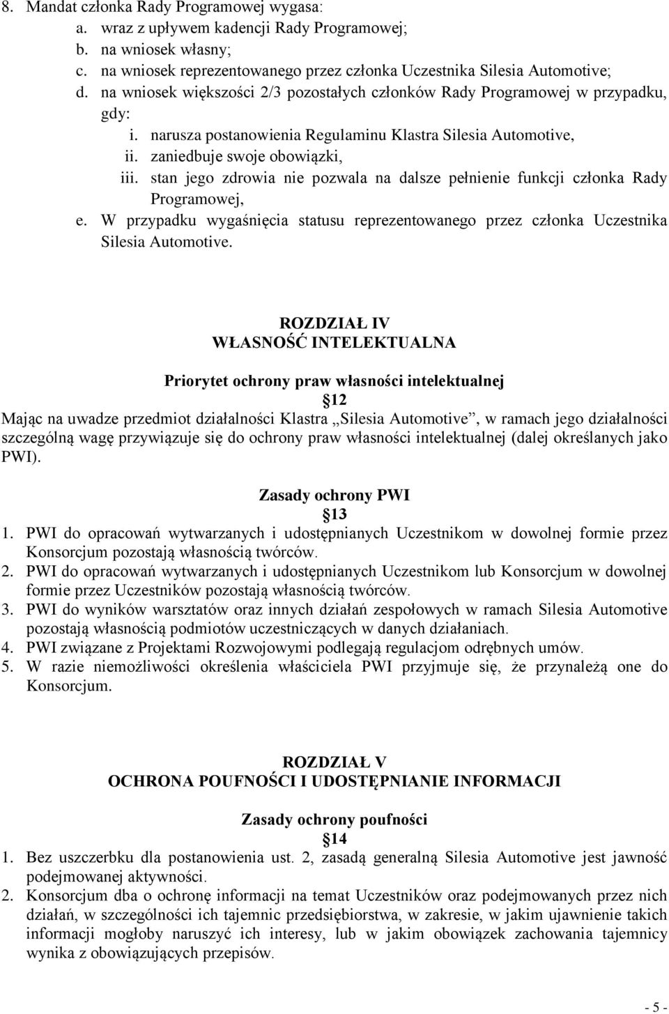 stan jego zdrowia nie pozwala na dalsze pełnienie funkcji członka Rady Programowej, e. W przypadku wygaśnięcia statusu reprezentowanego przez członka Uczestnika Silesia Automotive.
