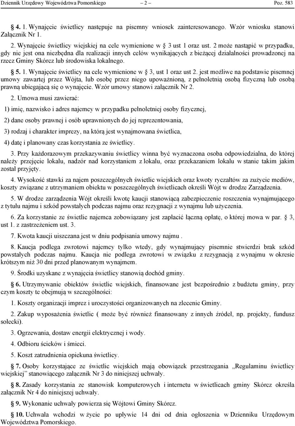 Wynajęcie świetlicy na cele wymienione w 3, ust 1 oraz ust 2.