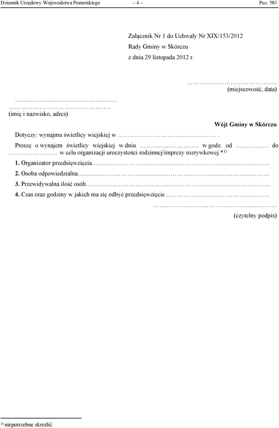 .. (miejscowość, data) Wójt Gminy w Skórczu Proszę o wynajem świetlicy wiejskiej w dniu.. w godz. od.