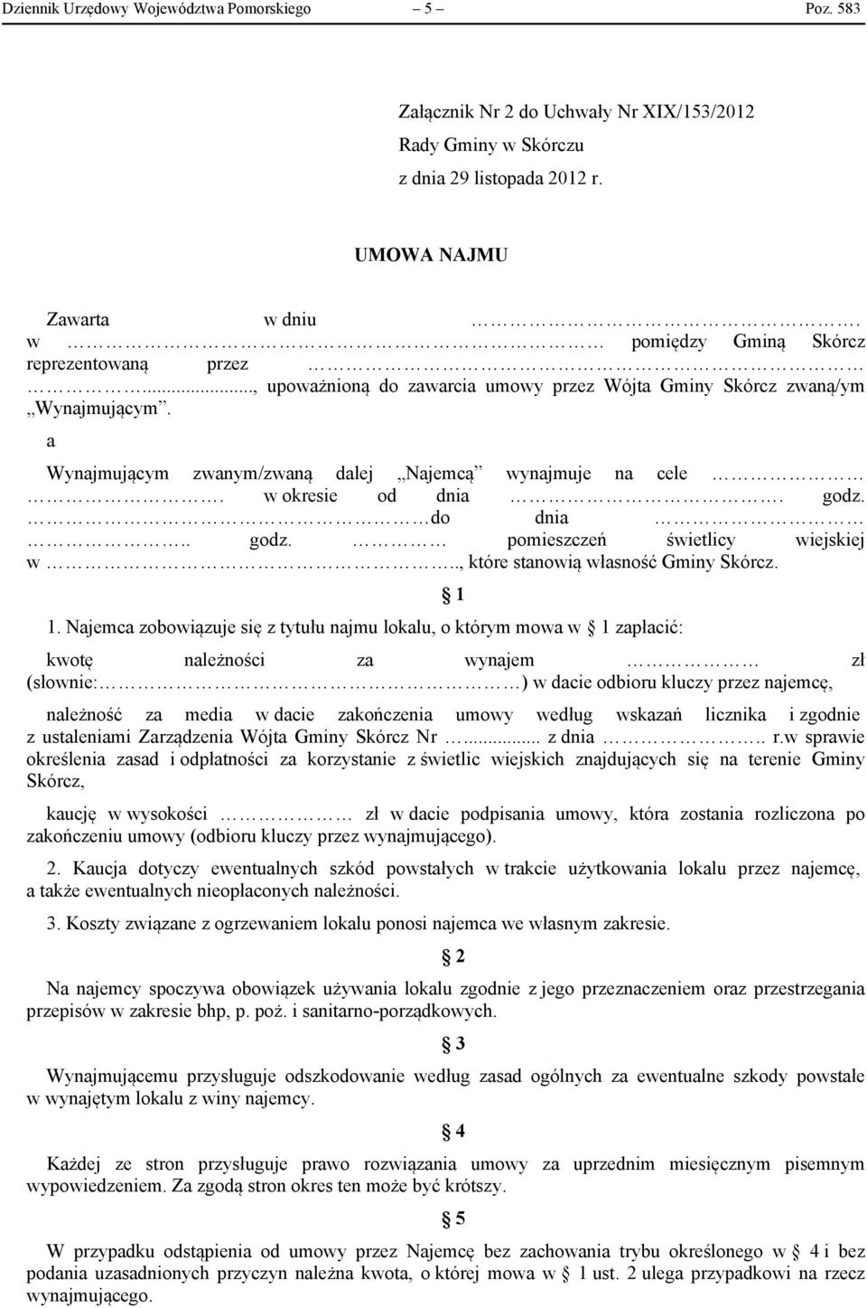 w okresie od dnia. godz. do dnia.. godz. pomieszczeń świetlicy wiejskiej w.., które stanowią własność Gminy Skórcz. 1.