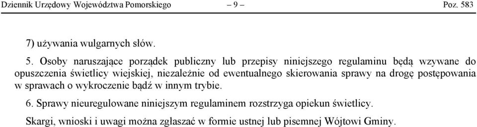 Osoby naruszające porządek publiczny lub przepisy niniejszego regulaminu będą wzywane do opuszczenia świetlicy