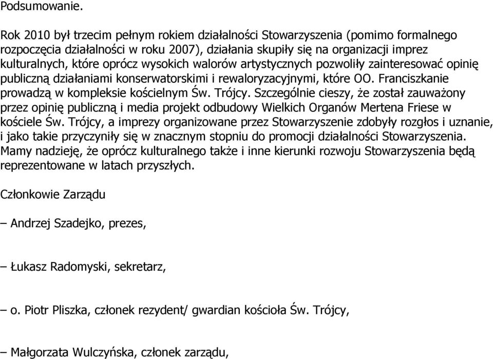 wysokich walorów artystycznych pozwoliły zainteresować opinię publiczną działaniami konserwatorskimi i rewaloryzacyjnymi, które OO. Franciszkanie prowadzą w kompleksie kościelnym Św. Trójcy.
