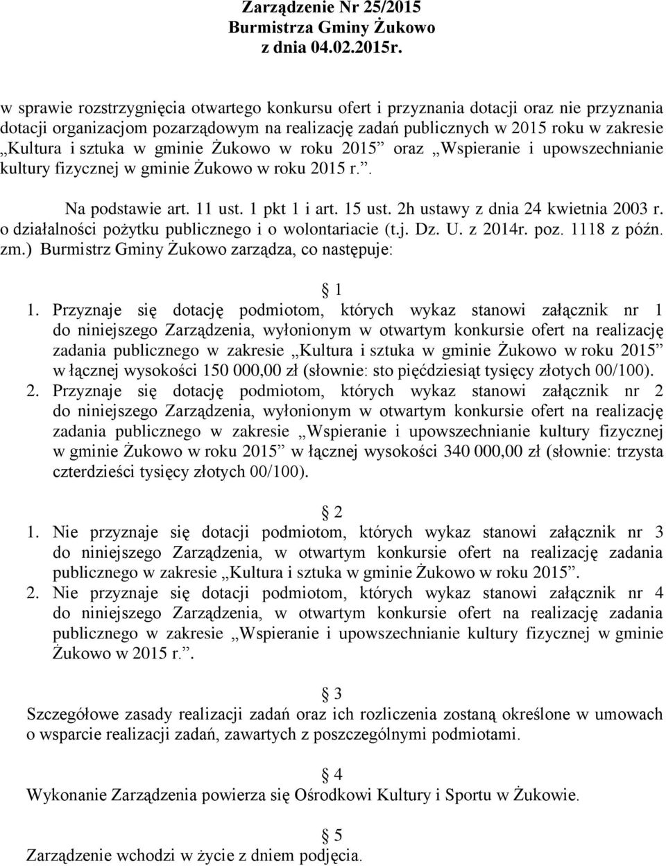 gminie Żukowo w roku 2015 oraz Wspieranie i upowszechnianie kultury fizycznej w gminie Żukowo w roku 2015 r.. Na podstawie art. 11 ust. 1 pkt 1 i art. 15 ust. 2h ustawy z dnia 24 kwietnia 2003 r.