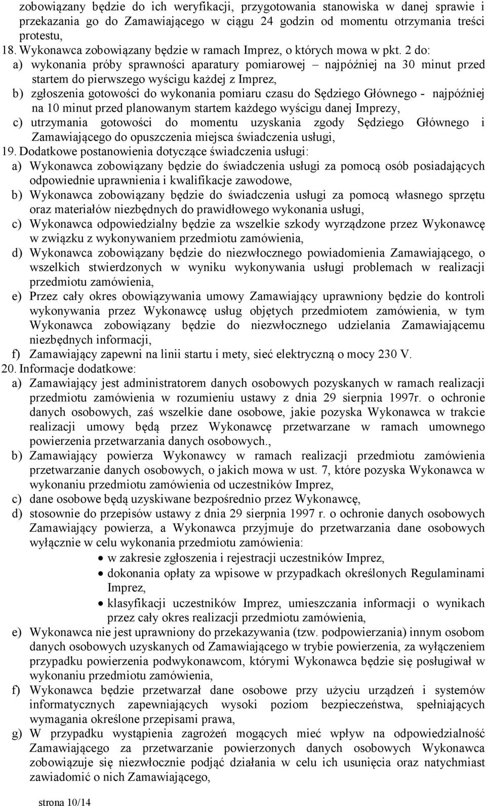 2 do: a) wykonania próby sprawności aparatury pomiarowej najpóźniej na 30 minut przed startem do pierwszego wyścigu każdej z Imprez, b) zgłoszenia gotowości do wykonania pomiaru czasu do Sędziego