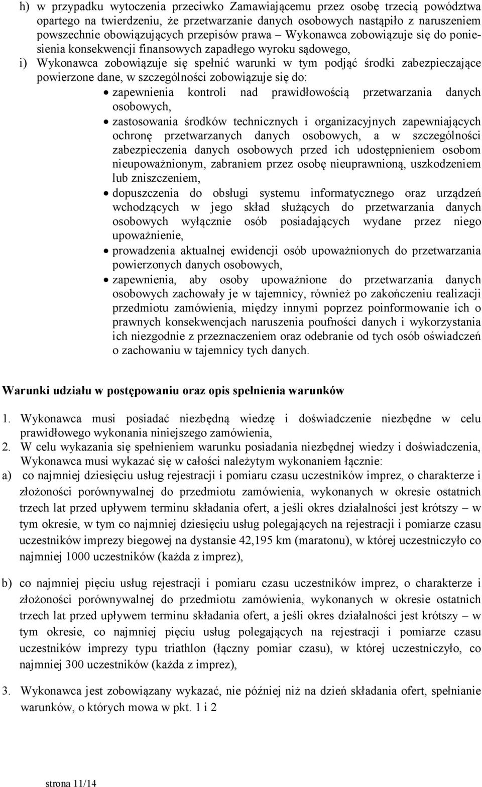 szczególności zobowiązuje się do: zapewnienia kontroli nad prawidłowością przetwarzania danych osobowych, zastosowania środków technicznych i organizacyjnych zapewniających ochronę przetwarzanych