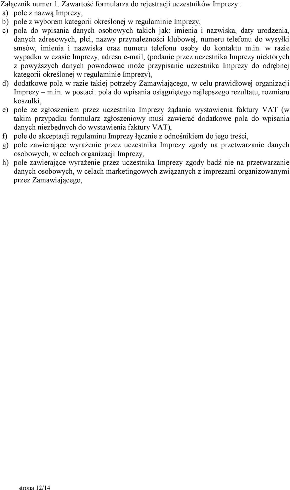 imienia i nazwiska, daty urodzenia, danych adresowych, płci, nazwy przynależności klubowej, numeru telefonu do wysyłki smsów, imienia i nazwiska oraz numeru telefonu osoby do kontaktu m.in.