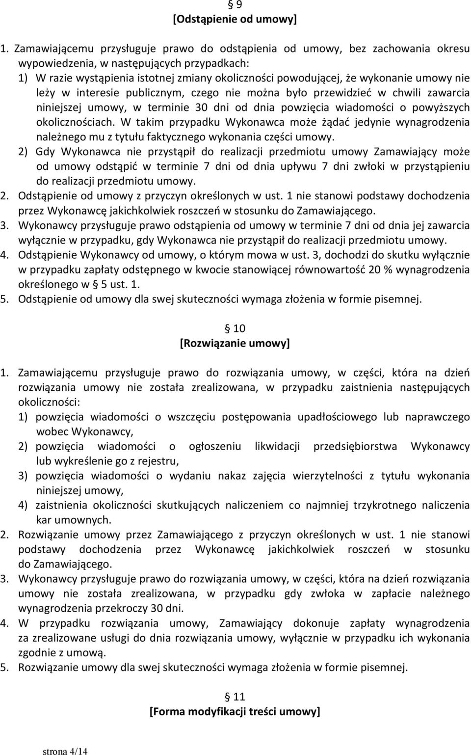 wykonanie umowy nie leży w interesie publicznym, czego nie można było przewidzieć w chwili zawarcia niniejszej umowy, w terminie 30 dni od dnia powzięcia wiadomości o powyższych okolicznościach.
