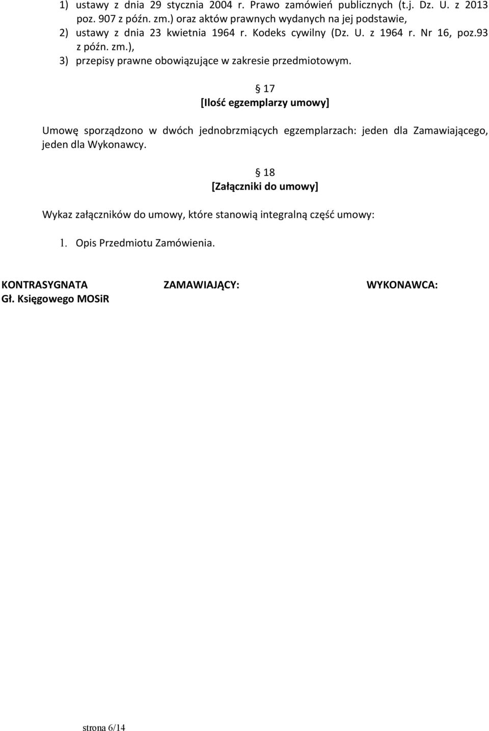 ), 3) przepisy prawne obowiązujące w zakresie przedmiotowym.