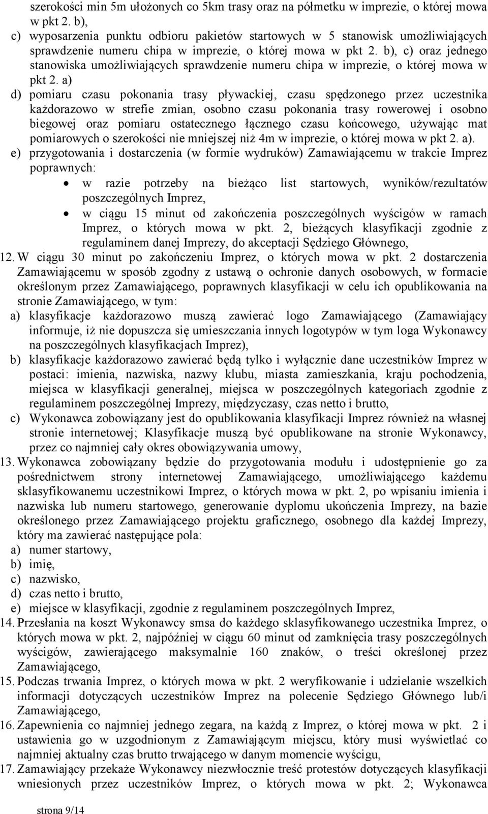 b), c) oraz jednego stanowiska umożliwiających sprawdzenie numeru chipa w imprezie, o której mowa w pkt 2.