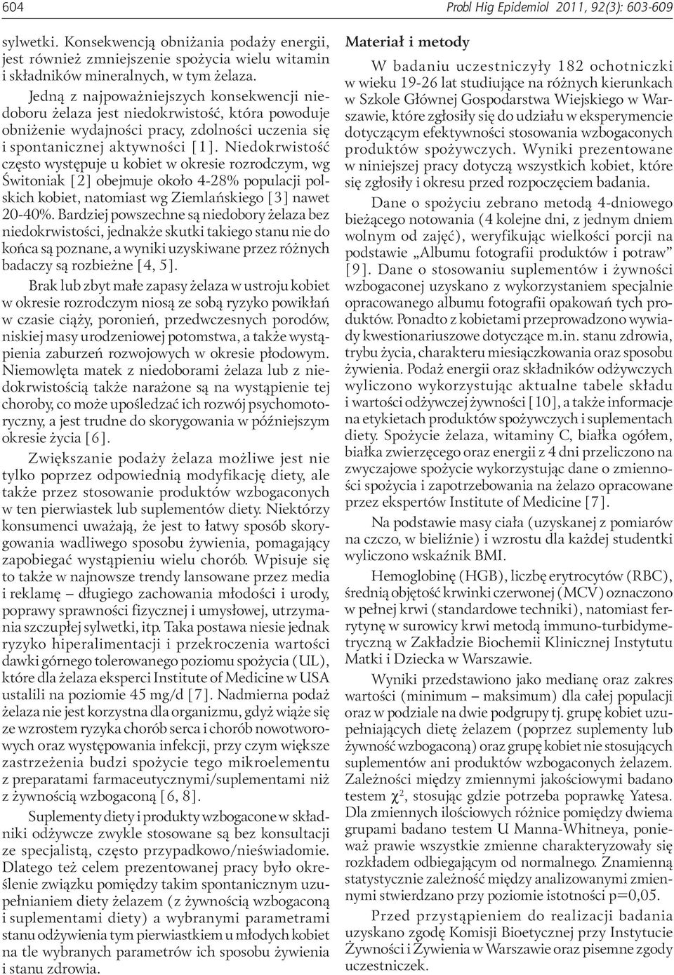 Niedokrwistość często występuje u kobiet w okresie rozrodczym, wg Świtoniak [2] obejmuje około 4-28% populacji polskich kobiet, natomiast wg Ziemlańskiego [3] nawet 20-40%.