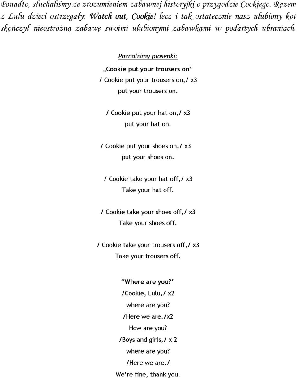 Poznaliśmy piosenki: Cookie put your trousers on / Cookie put your trousers on,/ x3 put your trousers on. / Cookie put your hat on,/ x3 put your hat on.