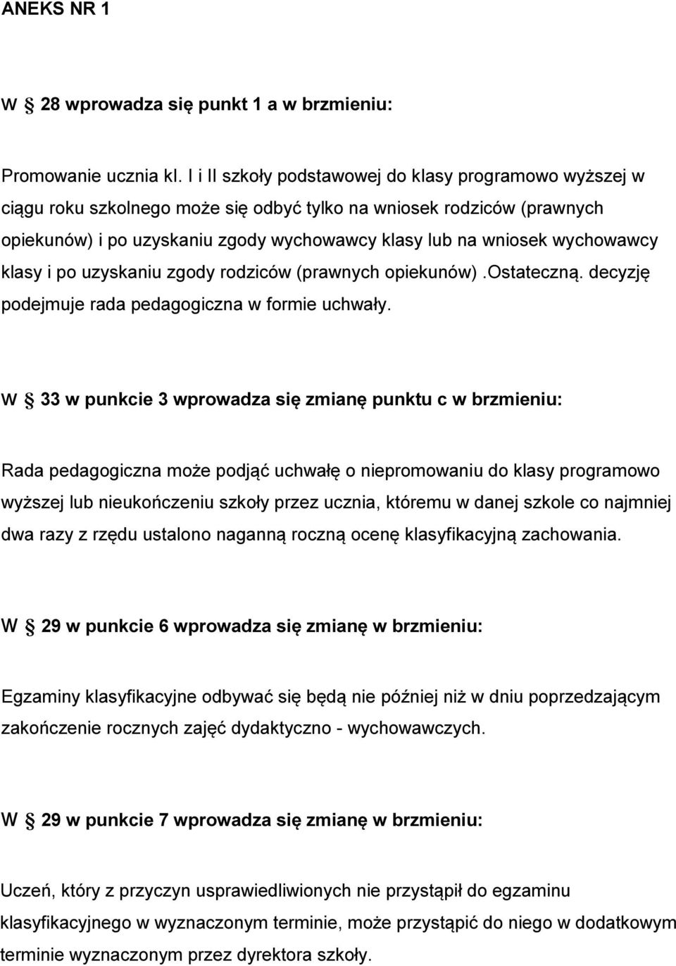 wychowawcy klasy i po uzyskaniu zgody rodziców (prawnych opiekunów).ostateczną. decyzję podejmuje rada pedagogiczna w formie uchwały.