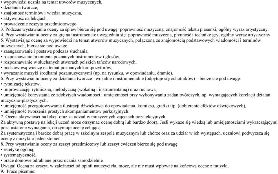 Przy wystawianiu oceny za grę na instrumencie uwzględnia się: poprawność muzyczną, płynność i technikę gry, ogólny wyraz artystyczny. 5.