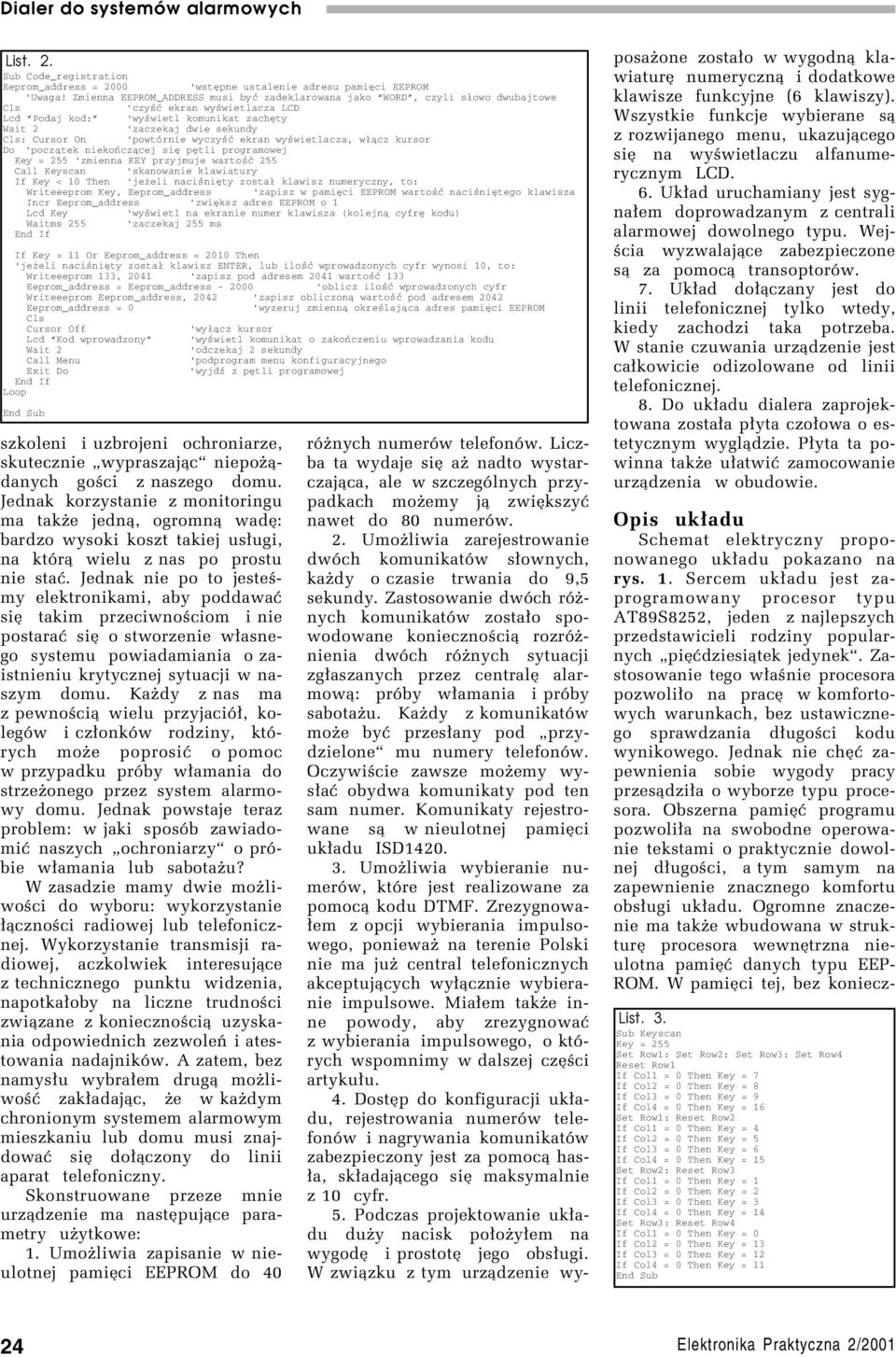 'powtórnie wyczyść ekran wyświetlacza, włącz kursor Do 'początek niekończącej się pętli programowej Key = 255 'zmienna KEY przyjmuje wartość 255 Call Keyscan 'skanowanie klawiatury If Key < 10 Then