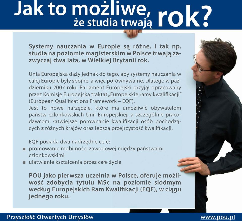 Dlatego w październiku 2007 roku Parlament Europejski przyjął opracowany przez Komisję Europejską traktat Europejskie ramy kwalifikacji (European Qualifications Framework EQF).