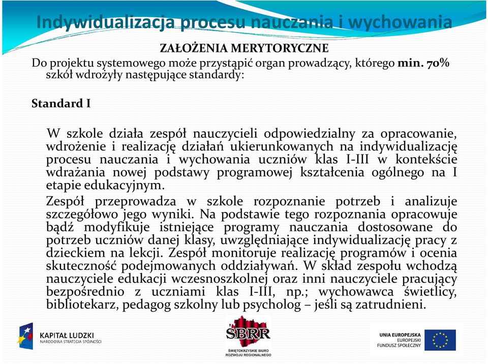 nauczania i wychowania uczniów klas I-III w kontekście wdrażania nowej podstawy programowej kształcenia ogólnego na I etapie edukacyjnym.