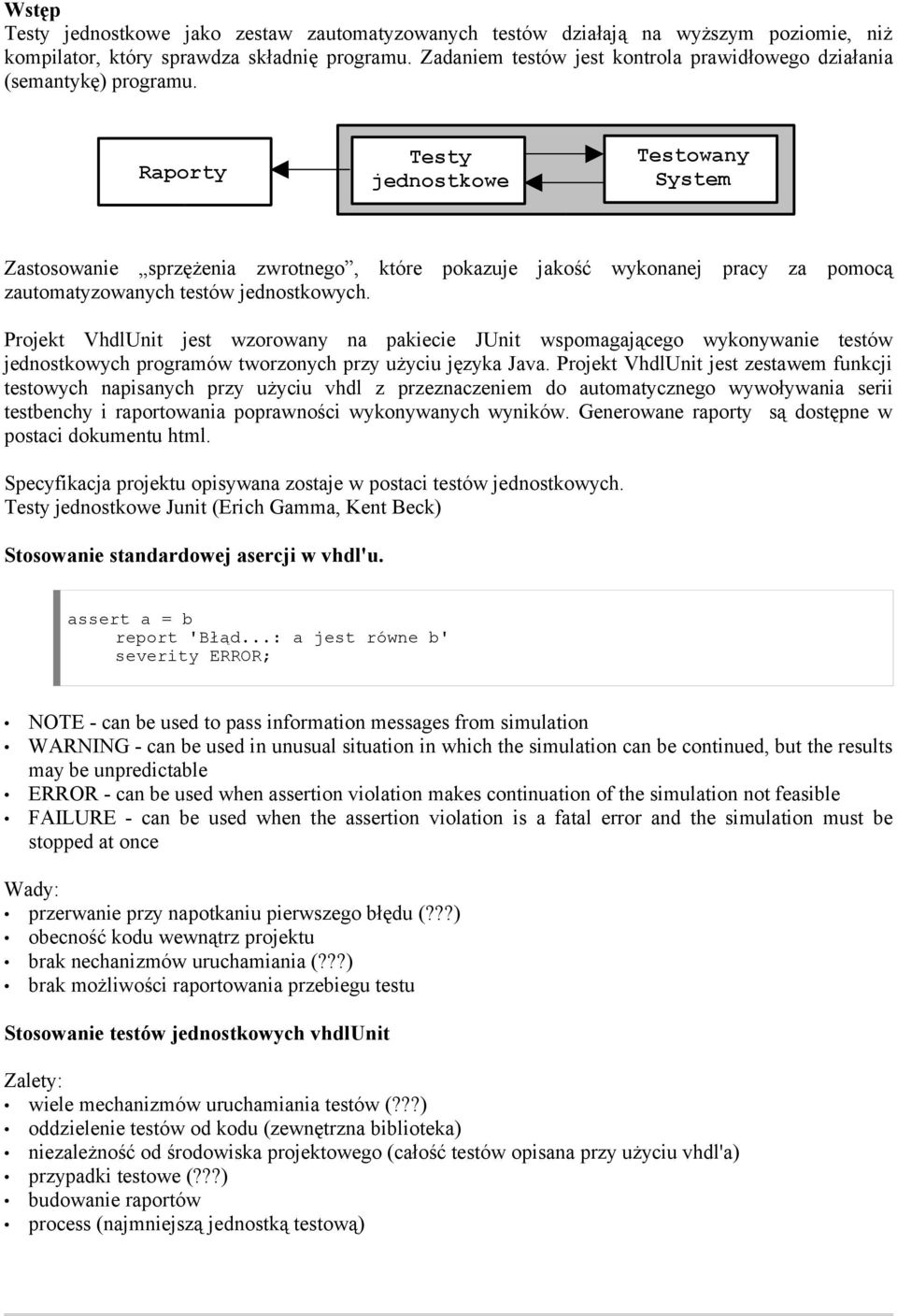 Raporty Testy jednostkowe Testowany System Zastosowanie sprzężenia zwrotnego, które pokazuje jakość wykonanej pracy za pomocą zautomatyzowanych testów jednostkowych.