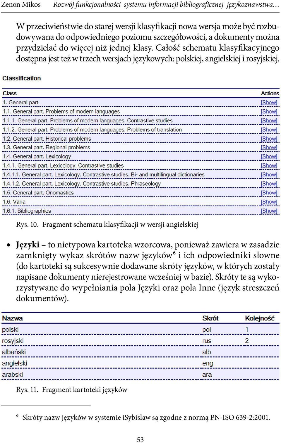 Fragment schematu klasyfikacji w wersji angielskiej Języki to nietypowa kartoteka wzorcowa, ponieważ zawiera w zasadzie zamknięty wykaz skrótów nazw języków6 i ich odpowiedniki słowne (do kartoteki