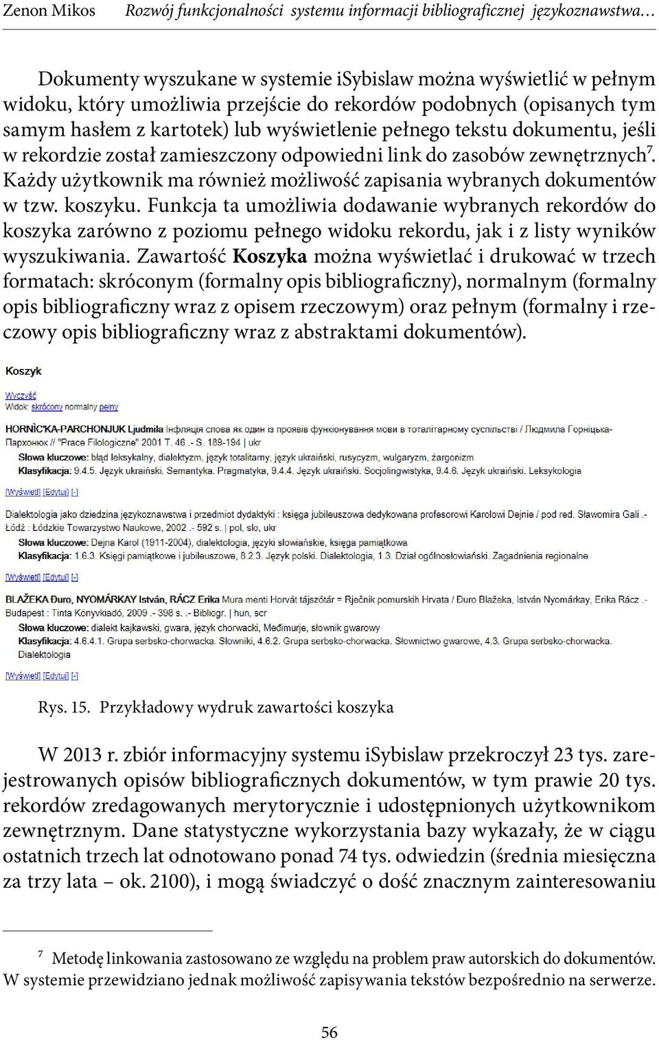 Funkcja ta umożliwia dodawanie wybranych rekordów do koszyka zarówno z poziomu pełnego widoku rekordu, jak i z listy wyników wyszukiwania.