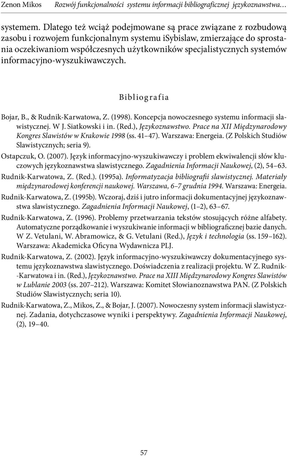 systemów informacyjno-wyszukiwawczych. Bibliografia Bojar, B., & Rudnik-Karwatowa, Z. (1998). Koncepcja nowoczesnego systemu informacji slawistycznej. W J. Siatkowski i in. (Red.), Językoznawstwo.