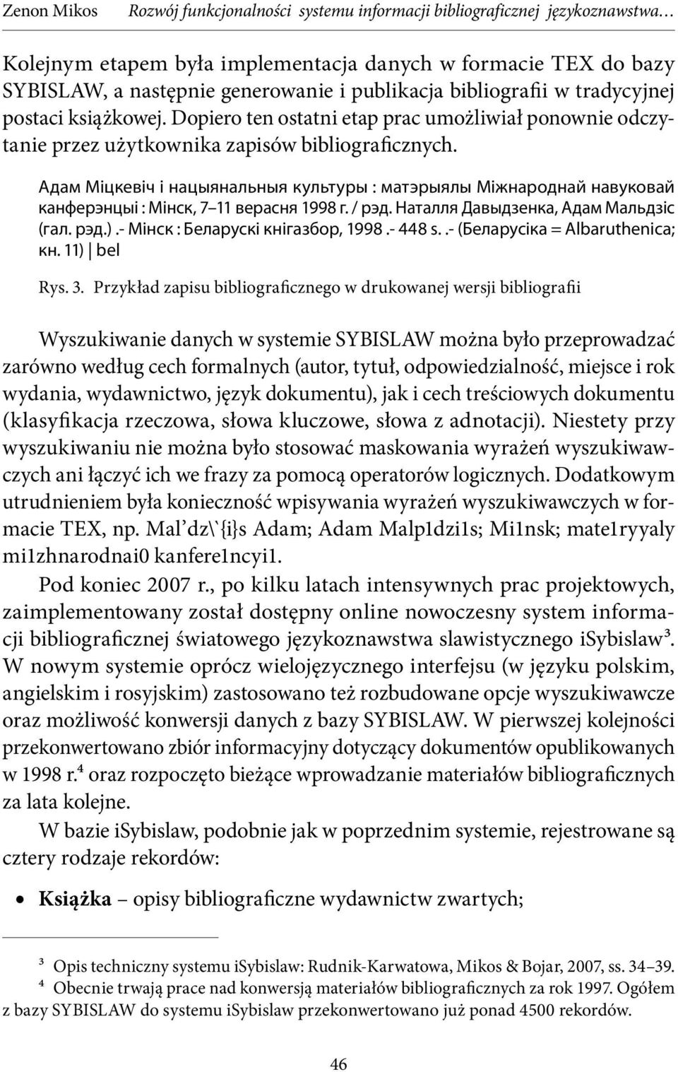 Адам Міцкевіч і нацыянальныя культуры : матэрыялы Міжнароднай навуковай канферэнцыі : Мінск, 7 11 верасня 1998 г. / рэд. Наталля Давыдзенка, Адам Мальдзіс (гал. рэд.).
