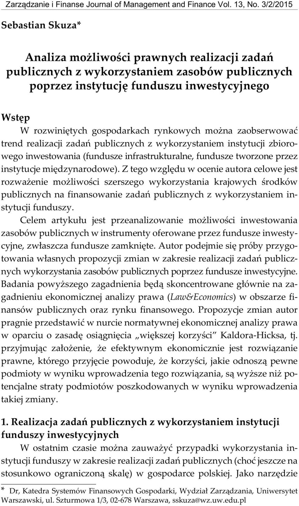 prawnych realizacji zadañ publicznych Wstêp W rozwiniêtych gospodarkach rynkowych mo na zaobserwowaæ trend realizacji zadañ publicznych z wykorzystaniem instytucji zbiorowego inwestowania (fundusze