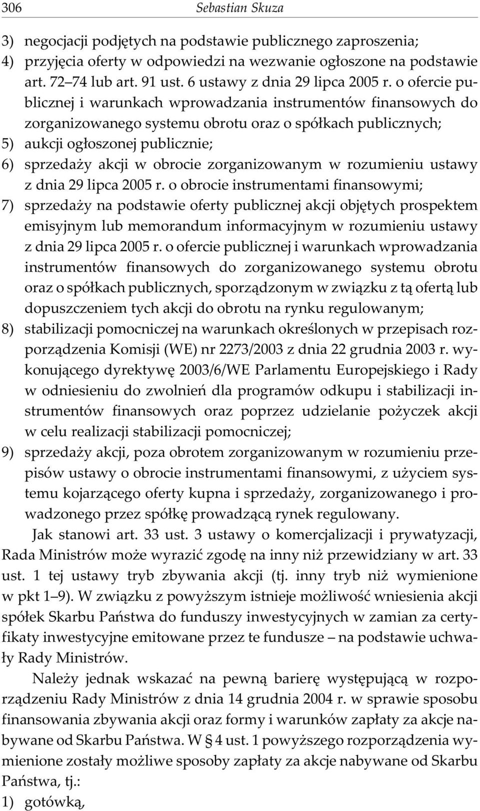 o ofercie publicznej i warunkach wprowadzania instrumentów finansowych do zorganizowanego systemu obrotu oraz o spó³kach publicznych; 5) aukcji og³oszonej publicznie; 6) sprzeda y akcji w obrocie